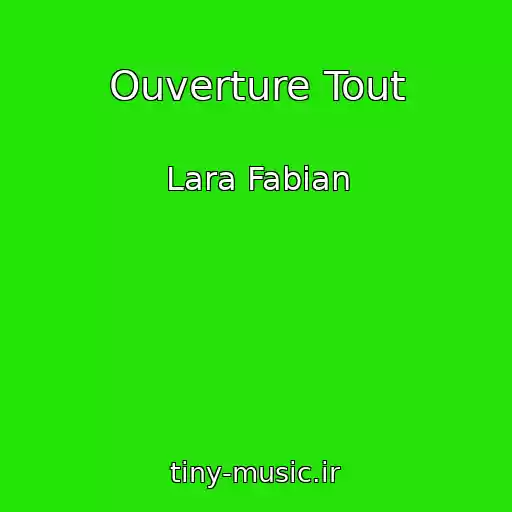 کاور آهنگ Ouverture Tout از Lara Fabian