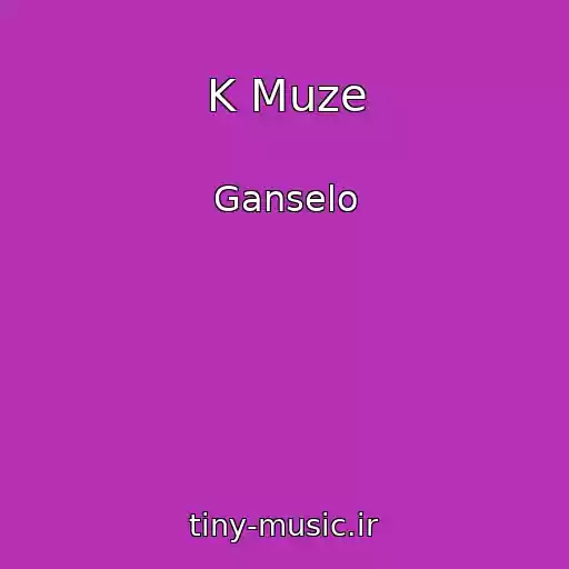کاور آهنگ K Muze از Ganselo