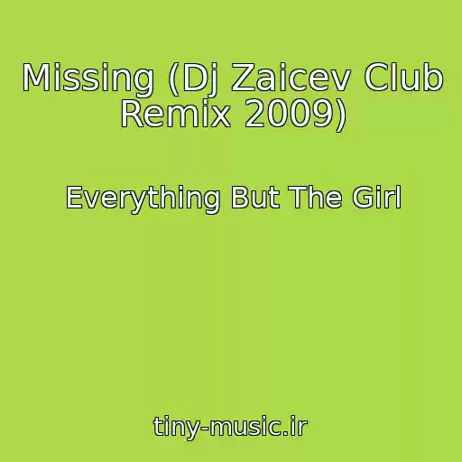 کاور آهنگ Missing (Dj Zaicev Club Remix 2009) از Everything But The Girl