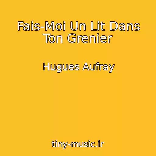 کاور آهنگ Fais-Moi Un Lit Dans Ton Grenier از Hugues Aufray