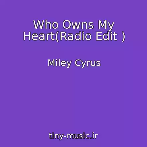 کاور آهنگ Who Owns My Heart(Radio Edit ) از Miley Cyrus