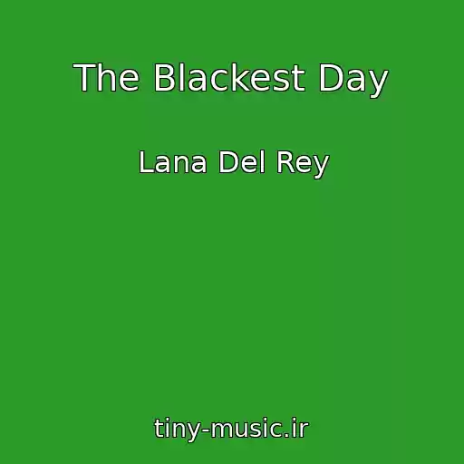 کاور آهنگ The Blackest Day از Lana Del Rey