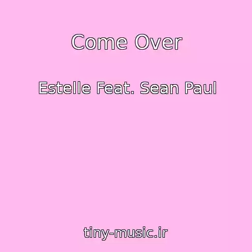 کاور آهنگ Come Over از Estelle Feat. Sean Paul