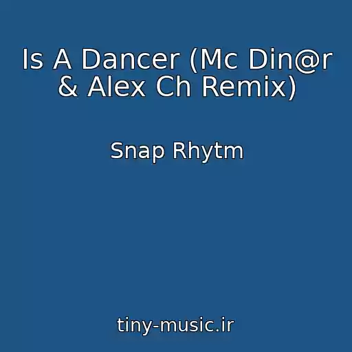 کاور آهنگ Is A Dancer (Mc Din@r & Alex Ch Remix) از Snap Rhytm