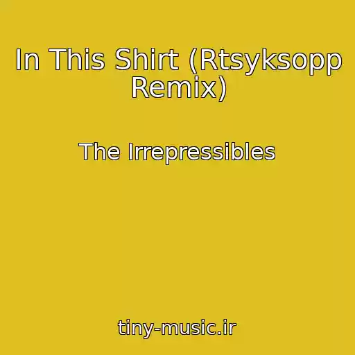 کاور آهنگ In This Shirt (Rtsyksopp Remix) از The Irrepressibles