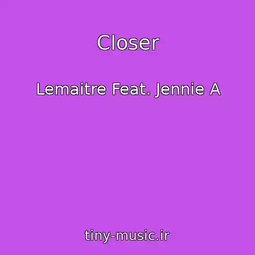 کاور آهنگ Closer از Lemaitre Feat. Jennie A