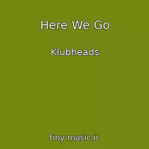 کاور آهنگ Here We Go از Klubheads
