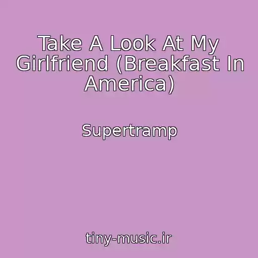 کاور آهنگ Take A Look At My Girlfriend (Breakfast In America) از Supertramp