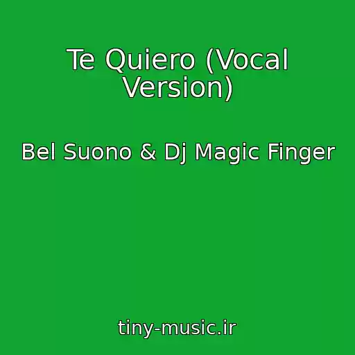 کاور آهنگ Te Quiero (Vocal Version) از Bel Suono & Dj Magic Finger