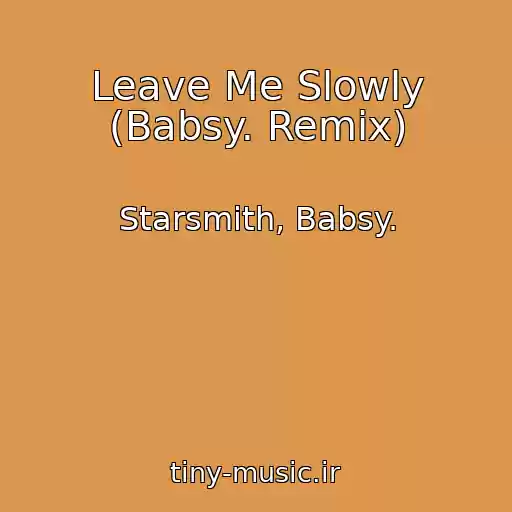 کاور آهنگ Leave Me Slowly (Babsy. Remix) از Starsmith, Babsy.