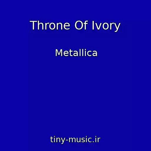 کاور آهنگ Throne Of Ivory از Metallica