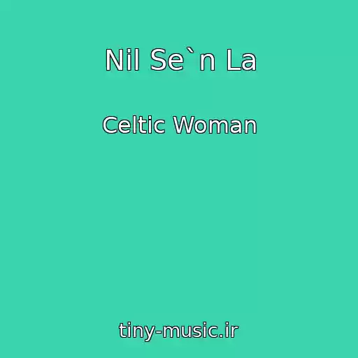 کاور آهنگ Nil Se`n La از Celtic Woman