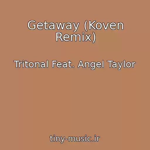کاور آهنگ Getaway (Koven Remix) از Tritonal Feat. Angel Taylor