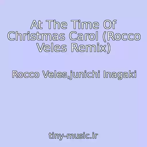 کاور آهنگ At The Time Of Christmas Carol (Rocco Veles Remix) از Rocco Veles,junichi Inagaki