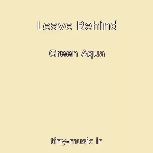 کاور آهنگ Leave Behind از Green Aqua