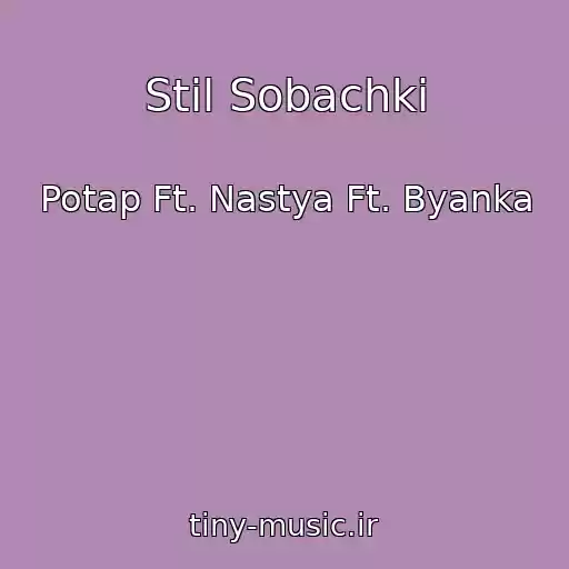 کاور آهنگ Stil Sobachki از Potap Ft. Nastya Ft. Byanka
