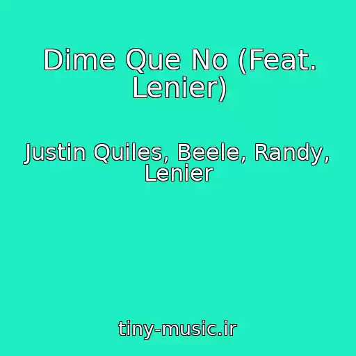 کاور آهنگ Dime Que No (Feat. Lenier) از Justin Quiles, Beele, Randy, Lenier