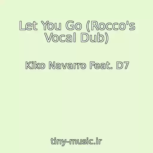 کاور آهنگ Let You Go (Rocco's Vocal Dub) از Kiko Navarro Feat. D7