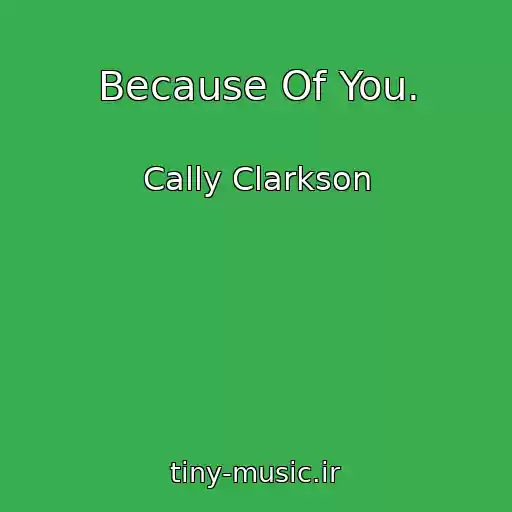 کاور آهنگ Because Of You. از Cally Clarkson