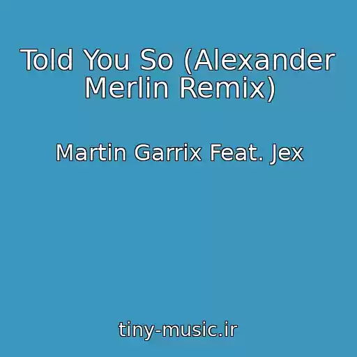کاور آهنگ Told You So (Alexander Merlin Remix) از Martin Garrix Feat. Jex
