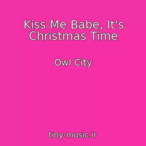 کاور آهنگ Kiss Me Babe, It's Christmas Time از Owl City