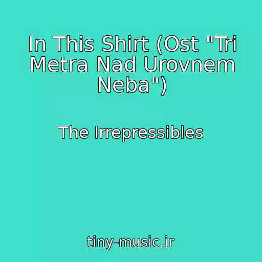 کاور آهنگ In This Shirt (Ost "Tri Metra Nad Urovnem Neba") از The Irrepressibles