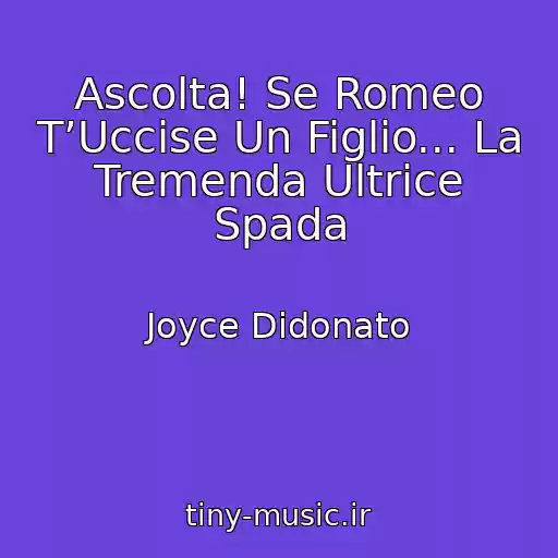 کاور آهنگ Ascolta! Se Romeo T’Uccise Un Figlio... La Tremenda Ultrice Spada از Joyce Didonato