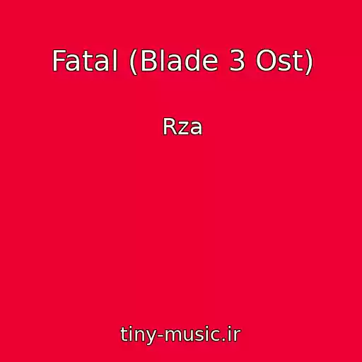 کاور آهنگ Fatal (Blade 3 Ost) از Rza