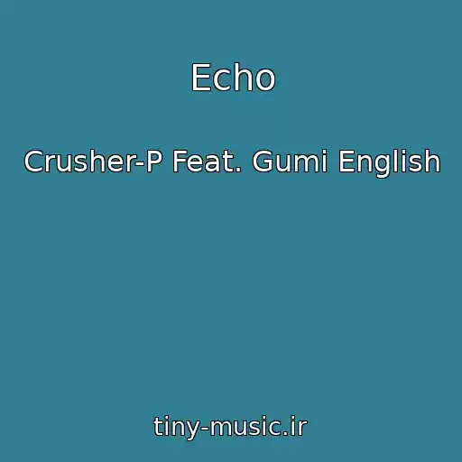 کاور آهنگ Echo از Crusher-P Feat. Gumi English