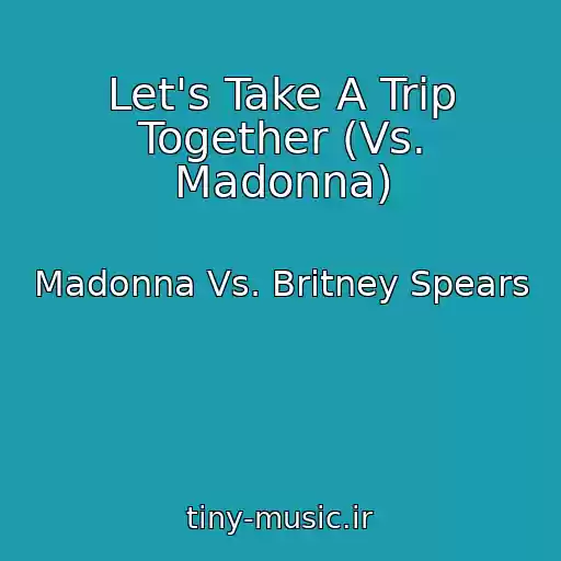 کاور آهنگ Let's Take A Trip Together (Vs. Madonna) از Madonna Vs. Britney Spears