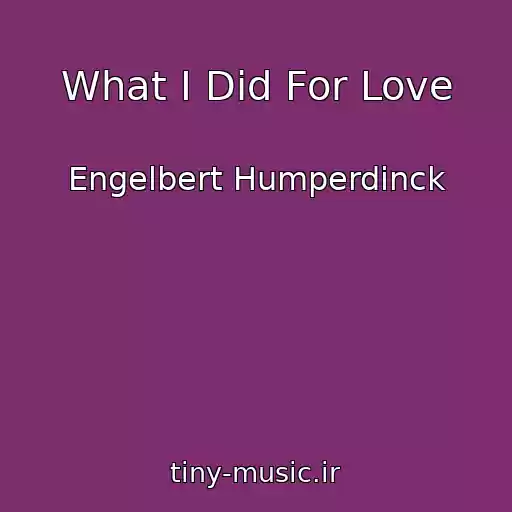 کاور آهنگ What I Did For Love از Engelbert Humperdinck