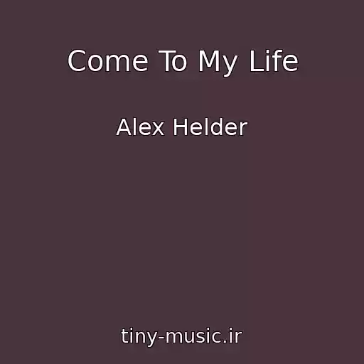کاور آهنگ Come To My Life از Alex Helder