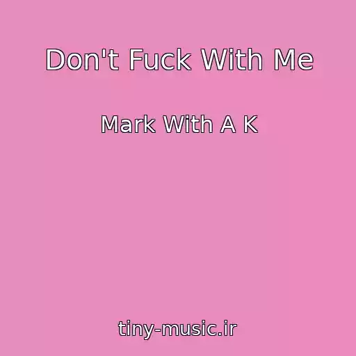 کاور آهنگ Don't Fuck With Me از Mark With A K