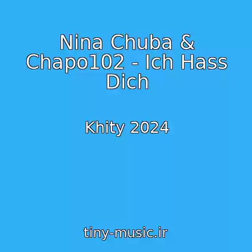 کاور آهنگ Nina Chuba & Chapo102 - Ich Hass Dich از Khity 2024