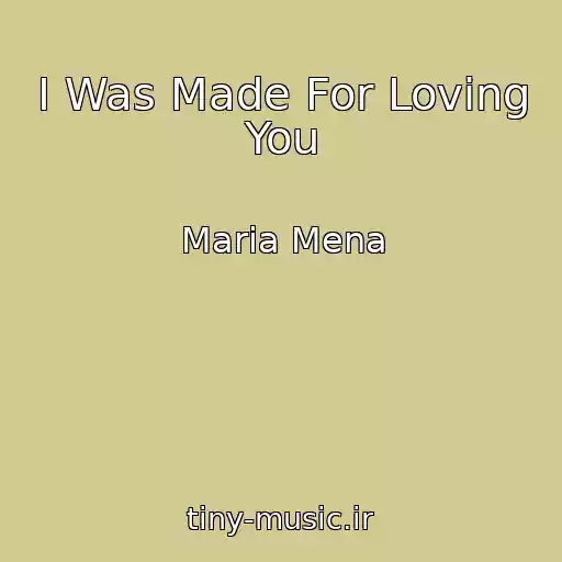 کاور آهنگ I Was Made For Loving You از Maria Mena