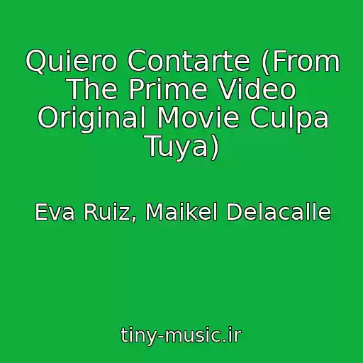 کاور آهنگ Quiero Contarte (From The Prime Video Original Movie Culpa Tuya) از Eva Ruiz, Maikel Delacalle