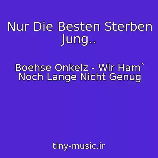 کاور آهنگ Nur Die Besten Sterben Jung.. از Boehse Onkelz - Wir Ham` Noch Lange Nicht Genug