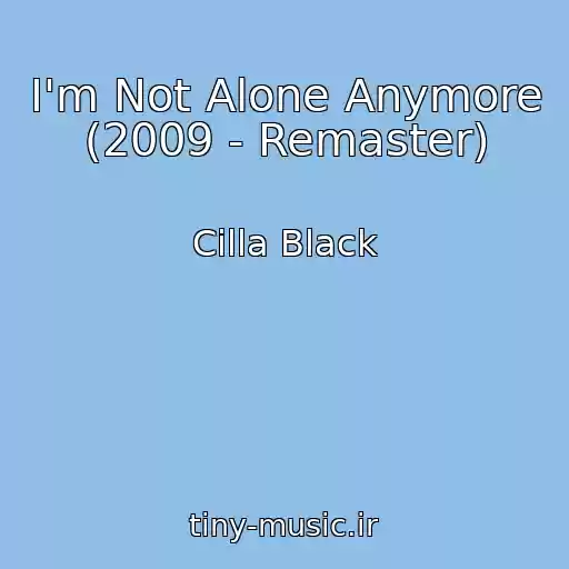 کاور آهنگ I'm Not Alone Anymore (2009 - Remaster) از Cilla Black