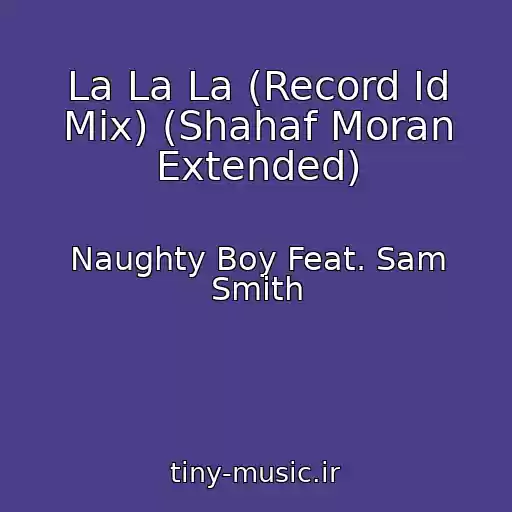 کاور آهنگ La La La (Record Id Mix) (Shahaf Moran Extended) از Naughty Boy Feat. Sam Smith