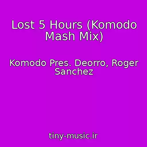 کاور آهنگ Lost 5 Hours (Komodo Mash Mix) از Komodo Pres. Deorro, Roger Sanchez