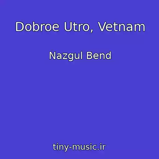 کاور آهنگ Dobroe Utro, Vetnam از Nazgul Bend
