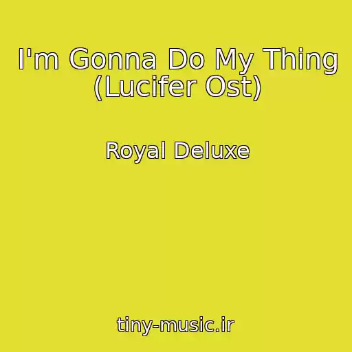 کاور آهنگ I'm Gonna Do My Thing (Lucifer Ost) از Royal Deluxe
