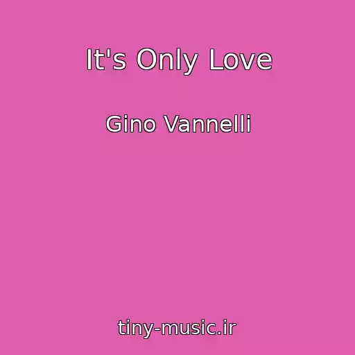 کاور آهنگ It's Only Love از Gino Vannelli