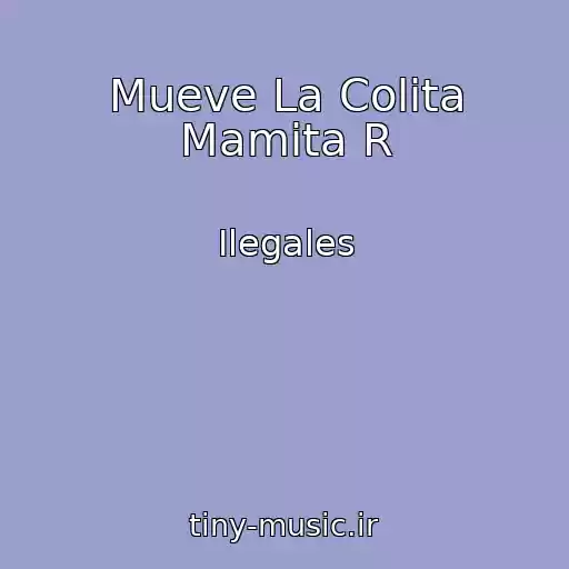 کاور آهنگ Mueve La Colita Mamita R از Ilegales