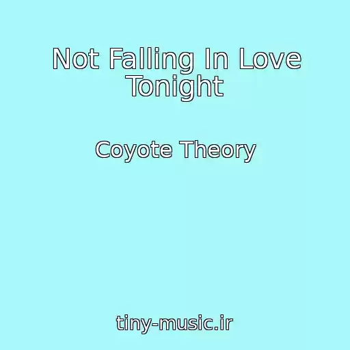 کاور آهنگ Not Falling In Love Tonight از Coyote Theory