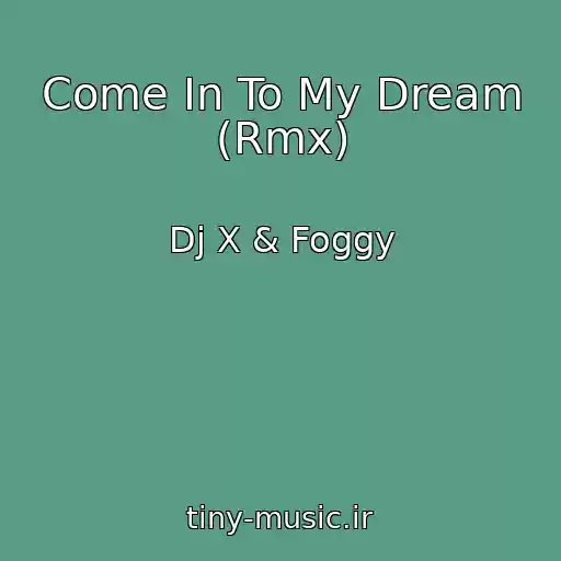 کاور آهنگ Come In To My Dream (Rmx) از Dj X & Foggy