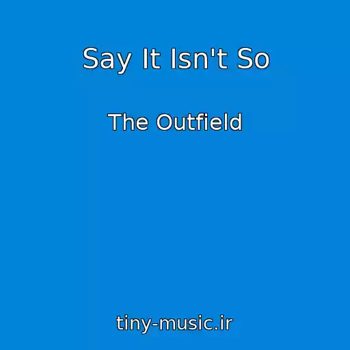 کاور آهنگ Say It Isn't So از The Outfield