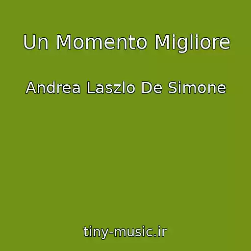 کاور آهنگ Un Momento Migliore از Andrea Laszlo De Simone