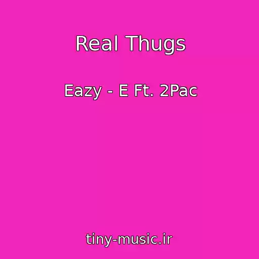 کاور آهنگ Real Thugs از Eazy - E Ft. 2Pac