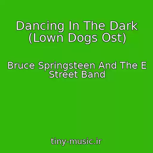 کاور آهنگ Dancing In The Dark (Lown Dogs Ost) از Bruce Springsteen And The E Street Band